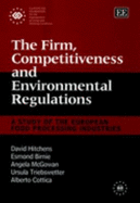 The Firm, Competitiveness and Environmental Regulations: A Study of the European Food Processing Industries - Hitchens, David, and Birnie, Esmond, and McGowan, Angela