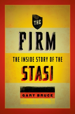 The Firm: The Inside Story of the Stasi - Bruce, Gary