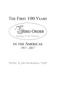 The First 100 Years in the Americas: 1917 - 2017: Third Order Society of St. Francis