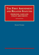 The First Amendment and Related Statutes: Problems, Cases and Policy Arguments