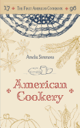 The First American Cookbook: A Facsimile of American Cookery, 1796