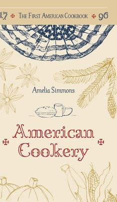 The First American Cookbook: A Facsimile of American Cookery, 1796 - Simmons, Amelia