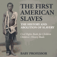 The First American Slaves: The History and Abolition of Slavery - Civil Rights Books for Children Children's History Books