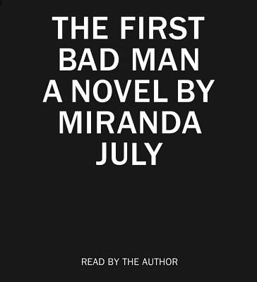The First Bad Man - July, Miranda (Read by)