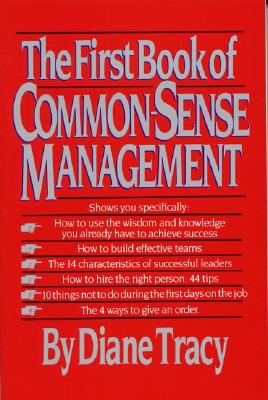 The First Book of Common-Sense Management: How to Overcome Managerial Madness by Finding the Simple Key to Success - Tracy, Diane