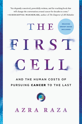 The First Cell: And the Human Costs of Pursuing Cancer to the Last - Raza, Azra