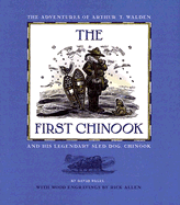 The First Chinook: The Adventures of Arthur T. Walden and His Legendary Sled Dog, Chinook - Pagel, David