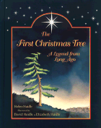 The First Christmas Tree: A Legend from Long Ago - Haidle, Helen