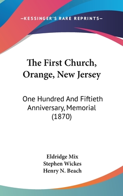 The First Church, Orange, New Jersey: One Hundred and Fiftieth Anniversary, Memorial (1870) - Mix, Eldridge, and Wickes, Stephen, and Beach, Henry N