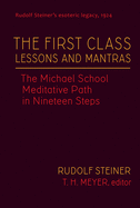 The First Class Lessons and Mantras: The Michael School Meditative Path in Nineteen Steps (Cw 270) Volume 1