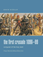 The First Crusade 1096-99: Conquest of the Holy Land