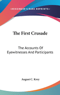 The First Crusade: The Accounts Of Eyewitnesses And Participants