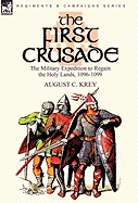 The First Crusade: The Military Expedition to Regain the Holy Lands, 1096-1099