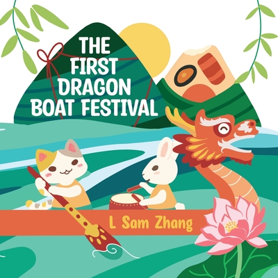 The First Dragon Boat Festival - Zhang, L Sam (Illustrator)