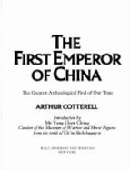 The First Emperor of China: The Greatest Archeological Find of Our Time