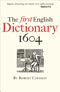 The First English Dictionary, 1604: Robert Cawdrey's a Table Alphabetical