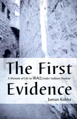 The First Evidence: A Memoir of Life in Iraq Under Saddam Hussein - Kubba, Juman