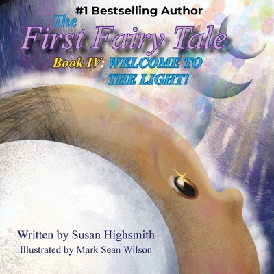 The First Fairy Tale: Welcome To The Light! - Highsmith, Susan