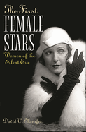 The First Female Stars: Women of the Silent Era
