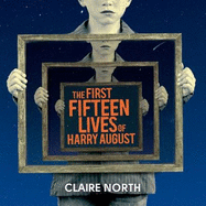 The First Fifteen Lives of Harry August: The word-of-mouth bestseller you won't want to miss
