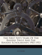 The First Fifty Years of the Rhodes Trust and the Rhodes Scholarships 1903 1953