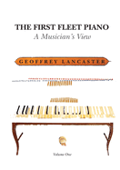 The First Fleet Piano - Volume 1: A Musician's View
