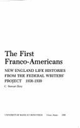 The First Franco-Americans: New England Life Histories from the Federal Writers' Project, 1938-1939