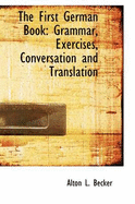 The First German Book: Grammar, Exercises, Conversation and Translation