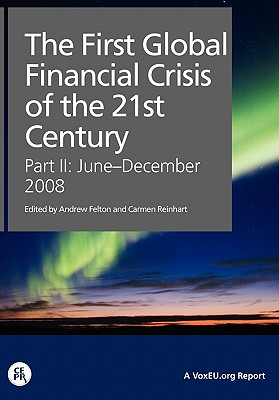 The First Global Financial Crisis of the 21st Century, Part II: June-December 2008 - Felton, Andrew (Editor), and Reinhart, Carmen (Editor)