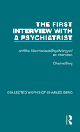 The First Interview with a Psychiatrist: and the Unconscious Psychology of All Interviews