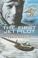 The First Jet Pilot: The Story of German Test Pilot Erich Warsitz