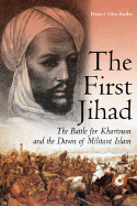 The First Jihad: The Battle for Khartoum and the Dawn of Militant Islam