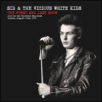 The First & Last Show [Live at the Electric Ballroom] - Vicious White Kids/Sid Vicious