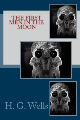 The First Men in the Moon - Wells, H G