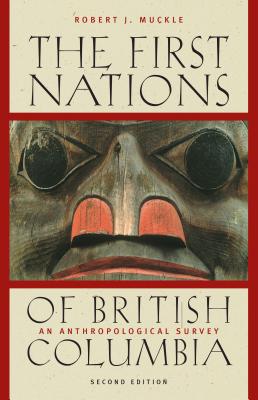 The First Nations of British Columbia, Second Edition: An Anthropological Survey - Muckle, Robert J