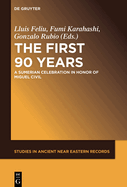 The First Ninety Years: A Sumerian Celebration in Honor of Miguel Civil