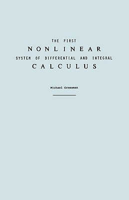 The First Nonlinear System of Differential and Integral Calculus - Grossman, Michael