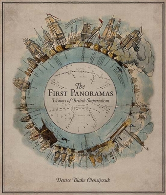 The First Panoramas: Visions of British Imperialism - Oleksijczuk, Denise Blake