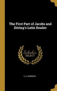The First Part of Jacobs and Dring's Latin Reader