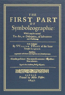 The First Part of Symboleographie: Which May Be Termed, the Art, or Description, of Instruments and Presidents