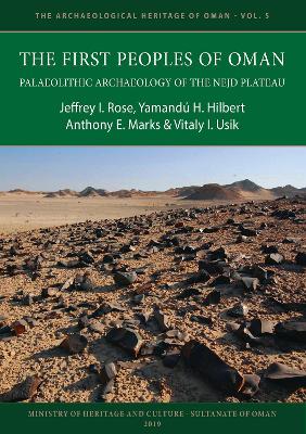 The First Peoples of Oman: Palaeolithic Archaeology of the Nejd Plateau - Rose, Jeffrey I., and Hilbert, Yamand H., and Marks, Anthony E.