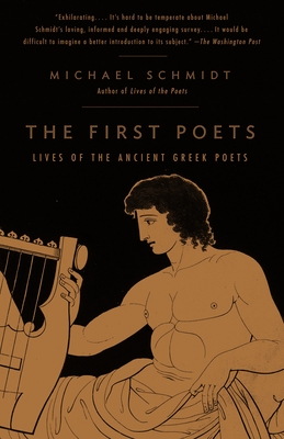 The First Poets: The First Poets: Lives of the Ancient Greek Poets - Schmidt, Michael