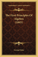 The First Principles Of Algebra (1845)