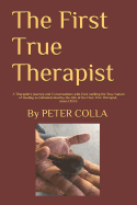 The First Pure Therapist: A Therapist's Journey and Conversations with God, Seeking the True Nature of Healing as Demonstrated by the Life of the First True Therapist; Jesus Christ
