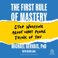 The First Rule of Mastery: Stop Worrying about What People Think of You