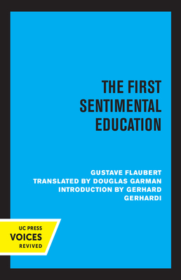 The First Sentimental Education - Flaubert, Gustave, and Garman, Douglas (Translated by), and Gerhardi, Gerhard (Introduction by)