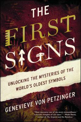 The First Signs: Unlocking the Mysteries of the World's Oldest Symbols - Von Petzinger, Genevieve