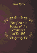 The First Six Books of the Elements of Euclid