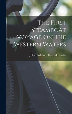 The First Steamboat Voyage On The Western Waters - John Hazlehurst Boneval Latrobe (Creator)