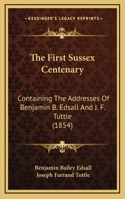 The First Sussex Centenary: Containing the Addresses of Benjamin B. Edsall and J. F. Tuttle (1854) - Edsall, Benjamin Bailey, and Tuttle, Joseph Farrand